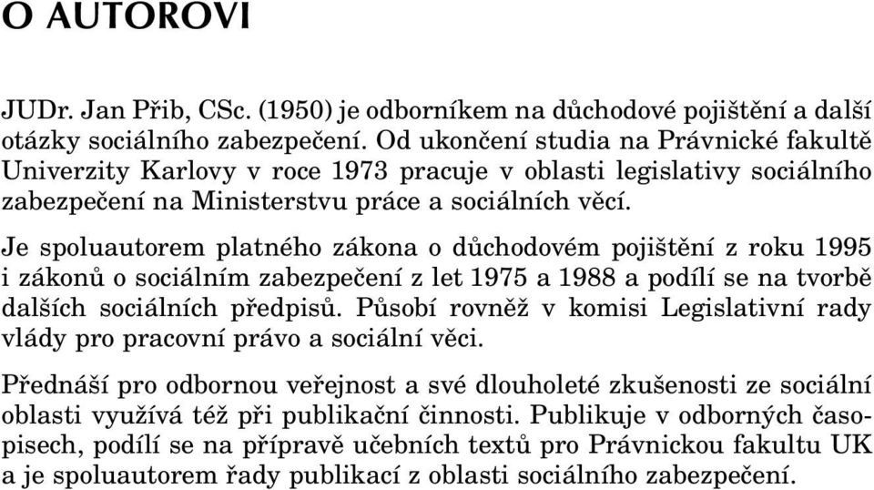 Je spoluautorem platného zákona o důchodovém pojištění z roku 1995 i zákonů o sociálním zabezpečení z let 1975 a 1988 a podílí se na tvorbě dalších sociálních předpisů.