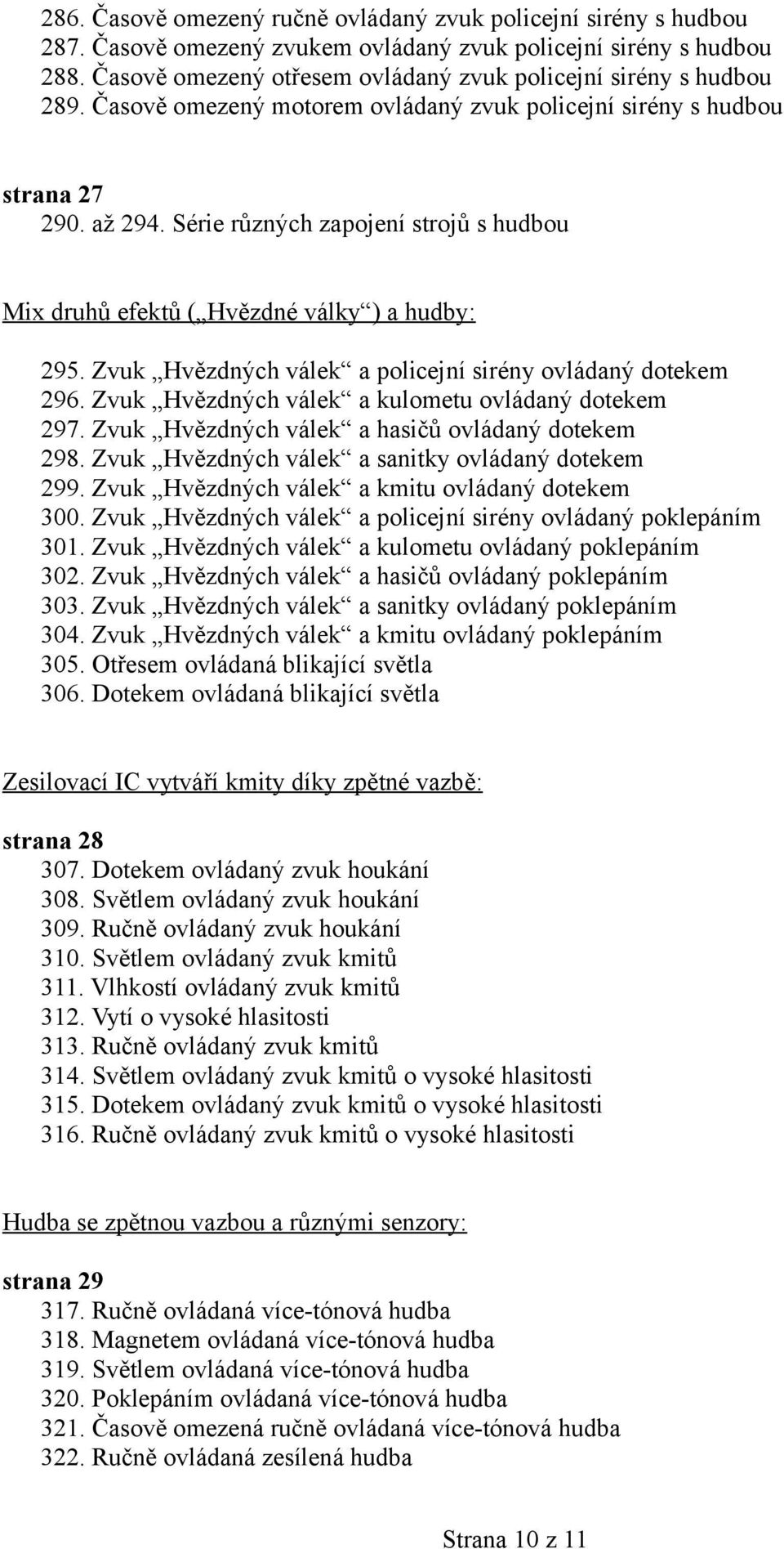 Série různých zapojení strojů s hudbou Mix druhů efektů ( Hvězdné války ) a hudby: 295. Zvuk Hvězdných válek a policejní sirény ovládaný dotekem 296.