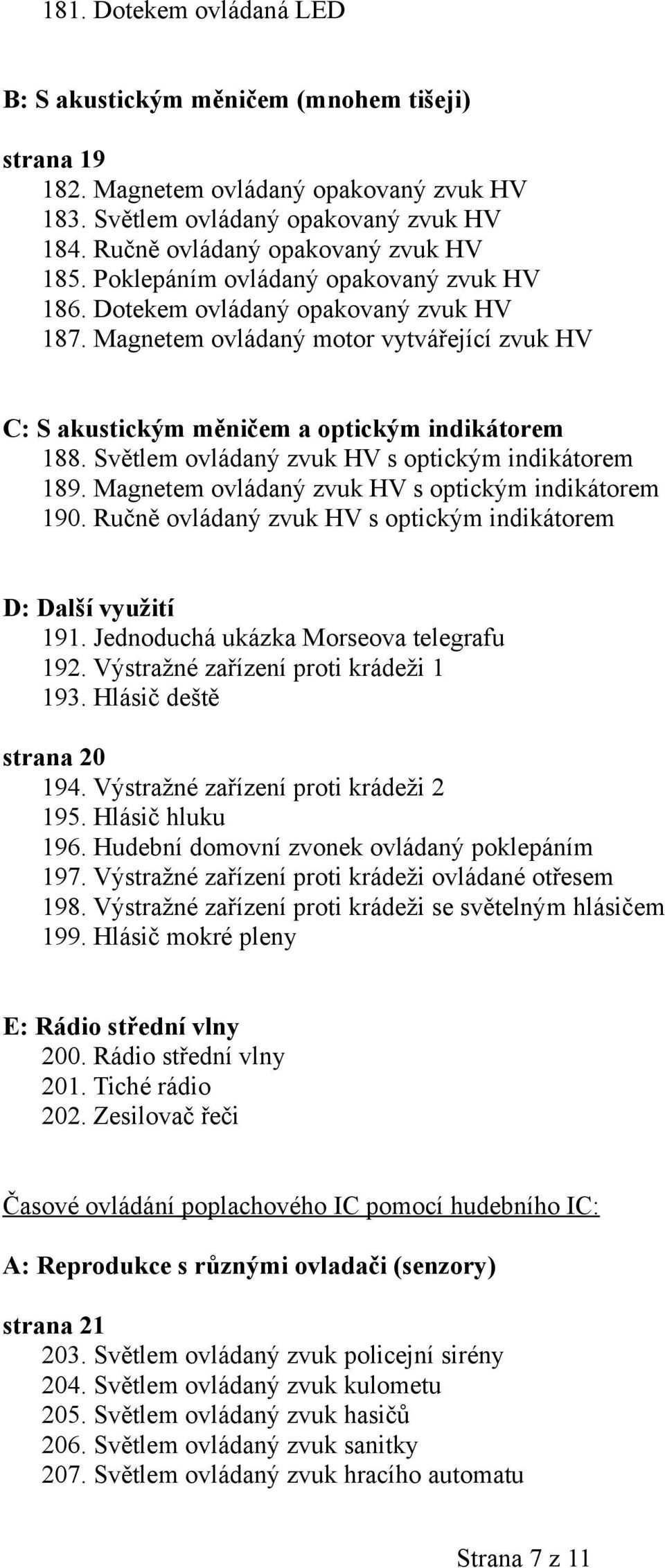 Světlem ovládaný zvuk HV s optickým indikátorem 189. Magnetem ovládaný zvuk HV s optickým indikátorem 190. Ručně ovládaný zvuk HV s optickým indikátorem D: Další využití 191.