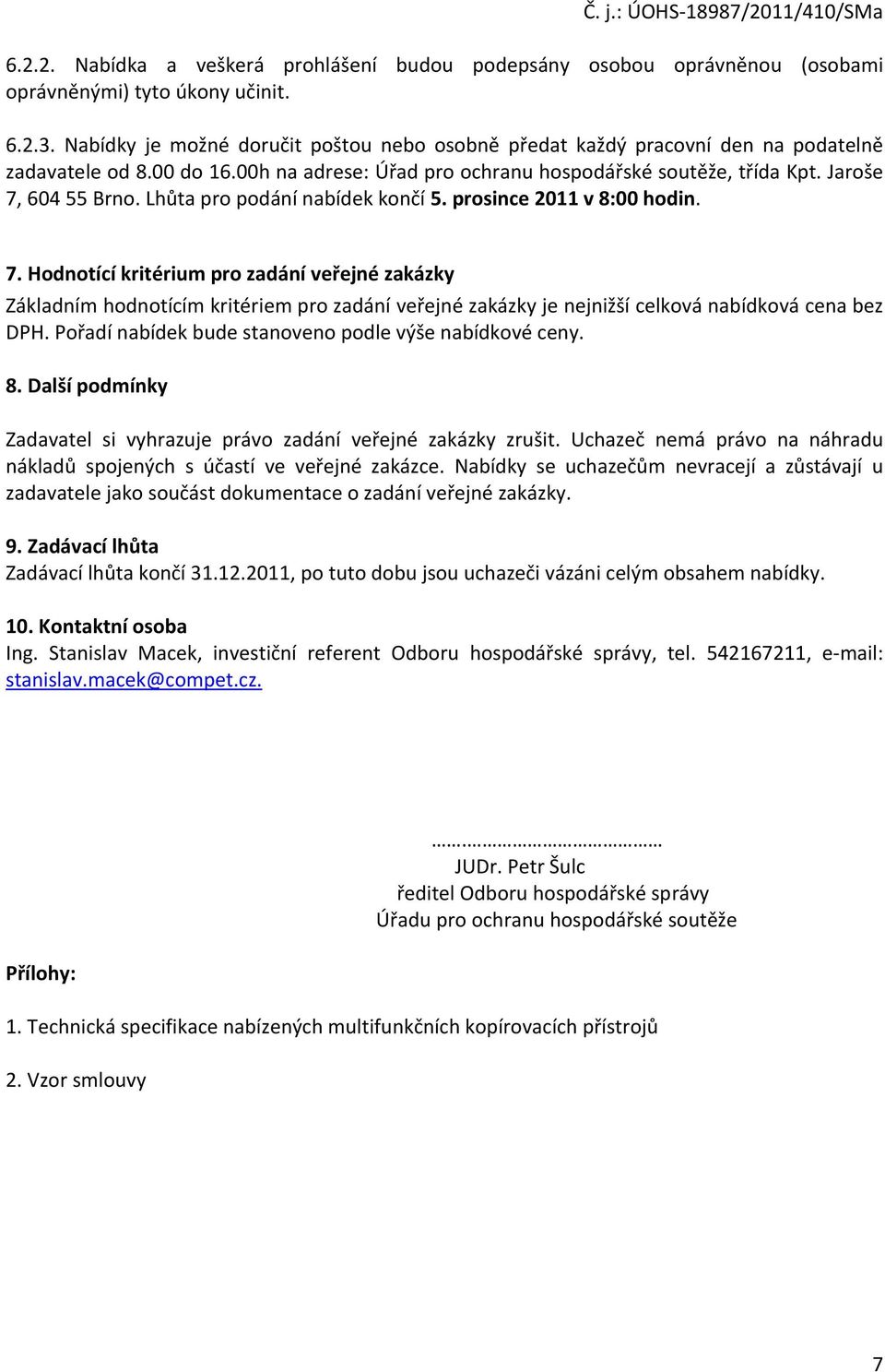 Lhůta pro podání nabídek končí 5. prosince 2011 v 8:00 hodin. 7.