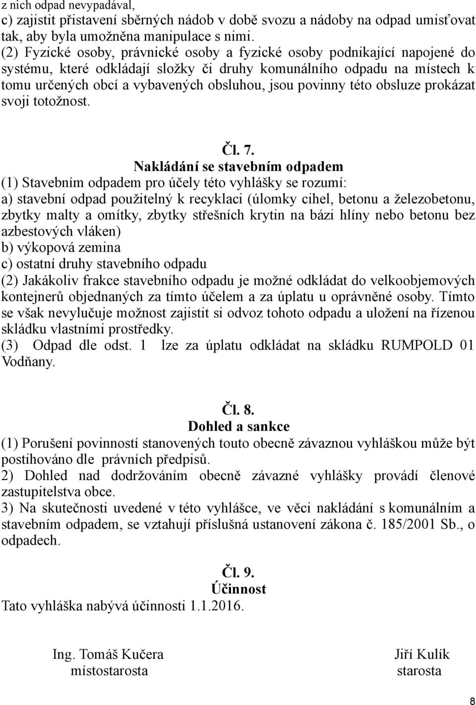 povinny této obsluze prokázat svoji totožnost. Čl. 7.