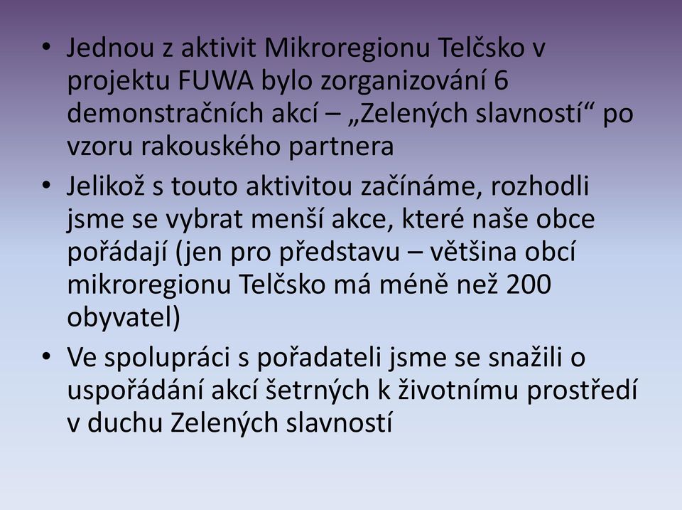 akce, které naše obce pořádají (jen pro představu většina obcí mikroregionu Telčsko má méně než 200 obyvatel)