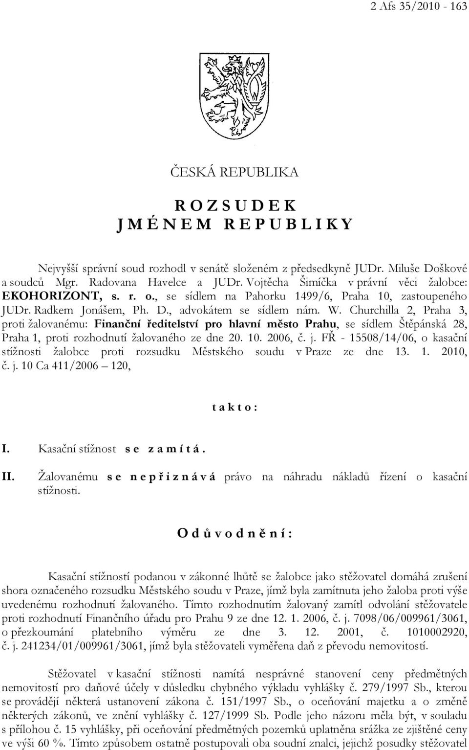 Churchilla 2, Praha 3, proti žalovanému: Finanční ředitelství pro hlavní město Prahu, se sídlem Štěpánská 28, Praha 1, proti rozhodnutí žalovaného ze dne 20. 10. 2006, č. j.