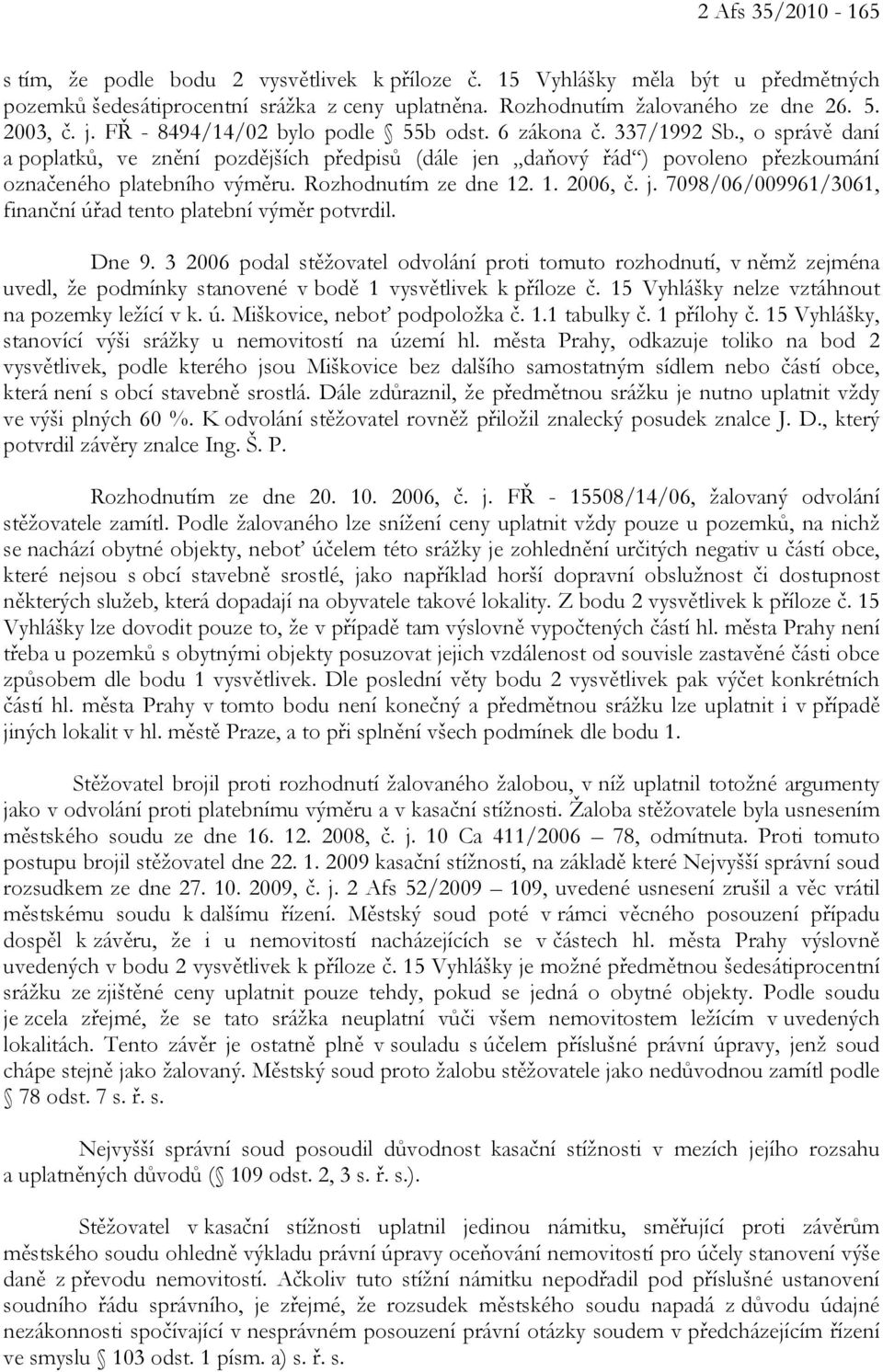 Rozhodnutím ze dne 12. 1. 2006, č. j. 7098/06/009961/3061, finanční úřad tento platební výměr potvrdil. Dne 9.