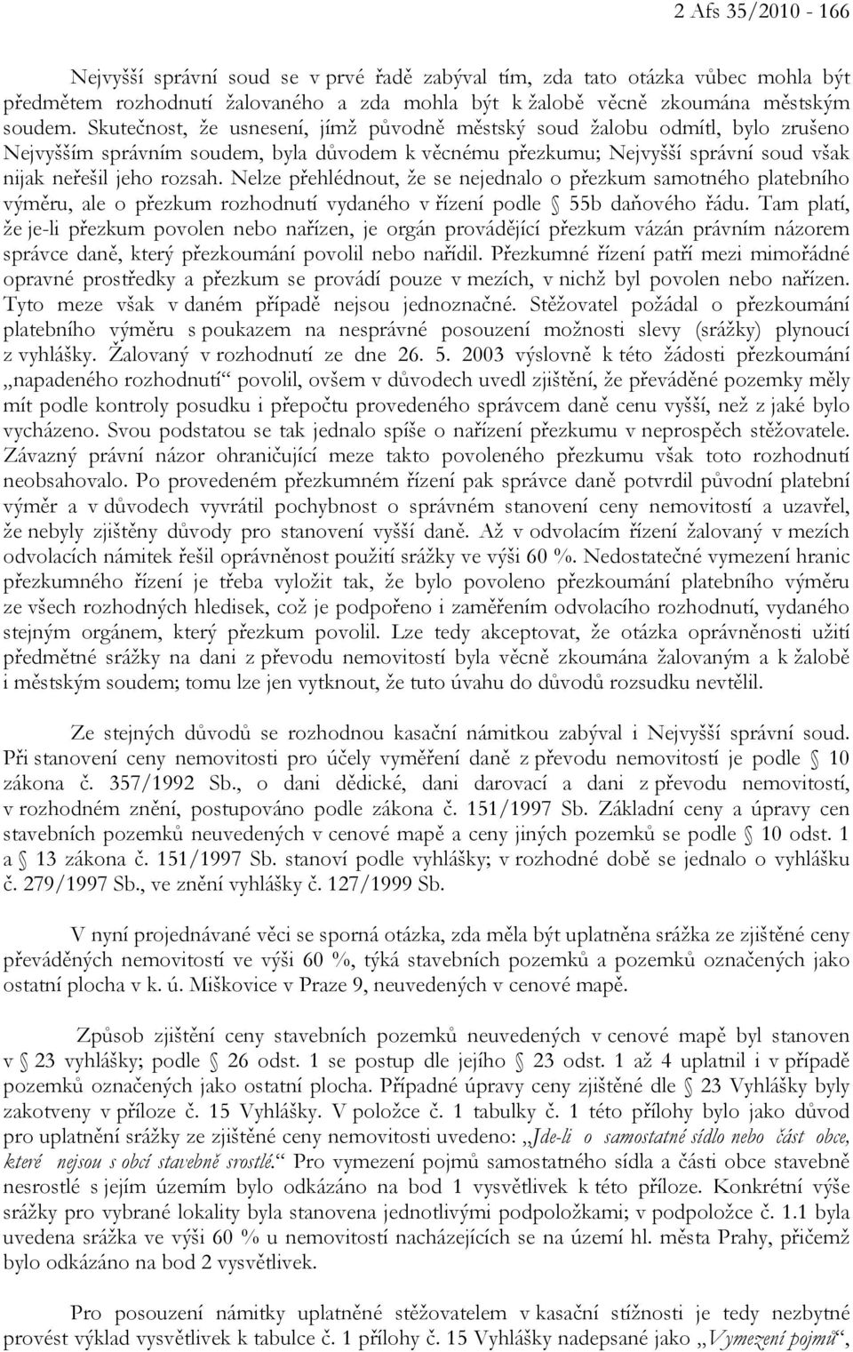 Nelze přehlédnout, že se nejednalo o přezkum samotného platebního výměru, ale o přezkum rozhodnutí vydaného v řízení podle 55b daňového řádu.