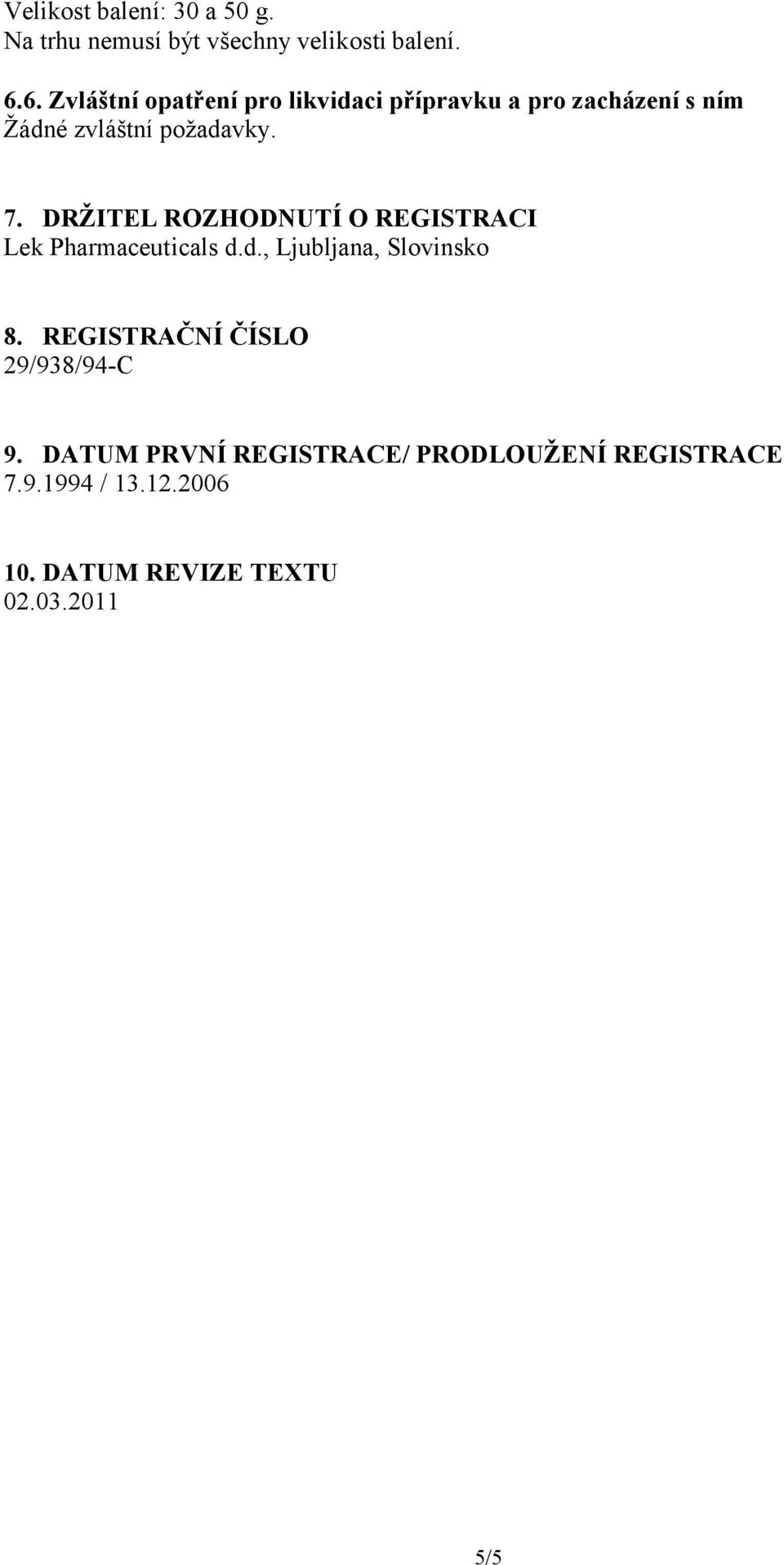 DRŽITEL ROZHODNUTÍ O REGISTRACI Lek Pharmaceuticals d.d., Ljubljana, Slovinsko 8.