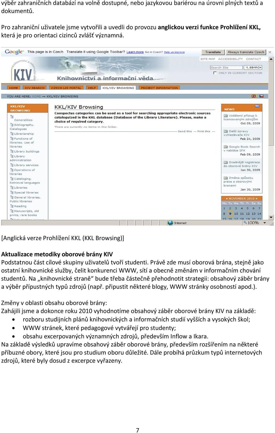 [Anglická verze Prohlížení KKL (KKL Browsing)] Aktualizace metodiky oborové brány KIV Podstatnou část cílové skupiny uživatelů tvoří studenti.