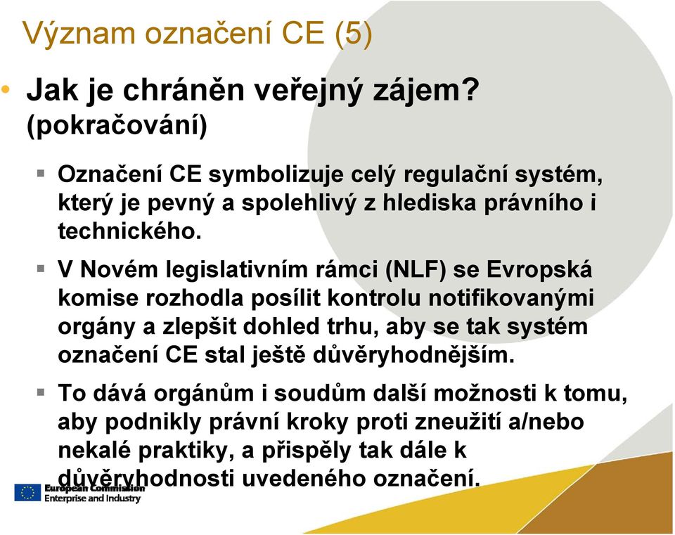 V Novém legislativním rámci (NLF) se Evropská komise rozhodla posílit kontrolu notifikovanými orgány a zlepšit dohled trhu, aby se tak systém