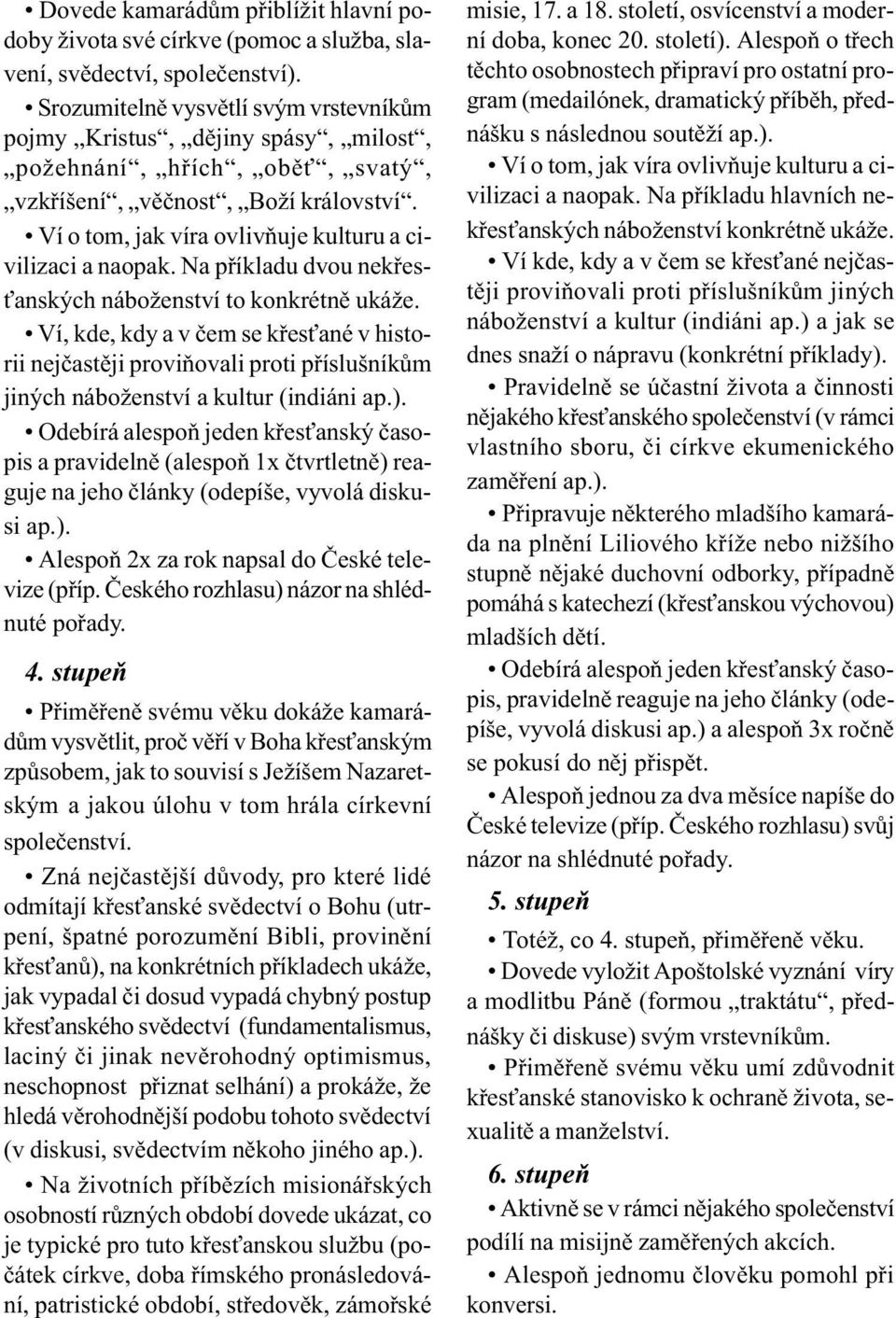 Ví o tom, jak víra ovlivòuje kulturu a civilizaci a naopak. Na pøíkladu dvou nekøes- anských náboženství to konkrétnì ukáže.