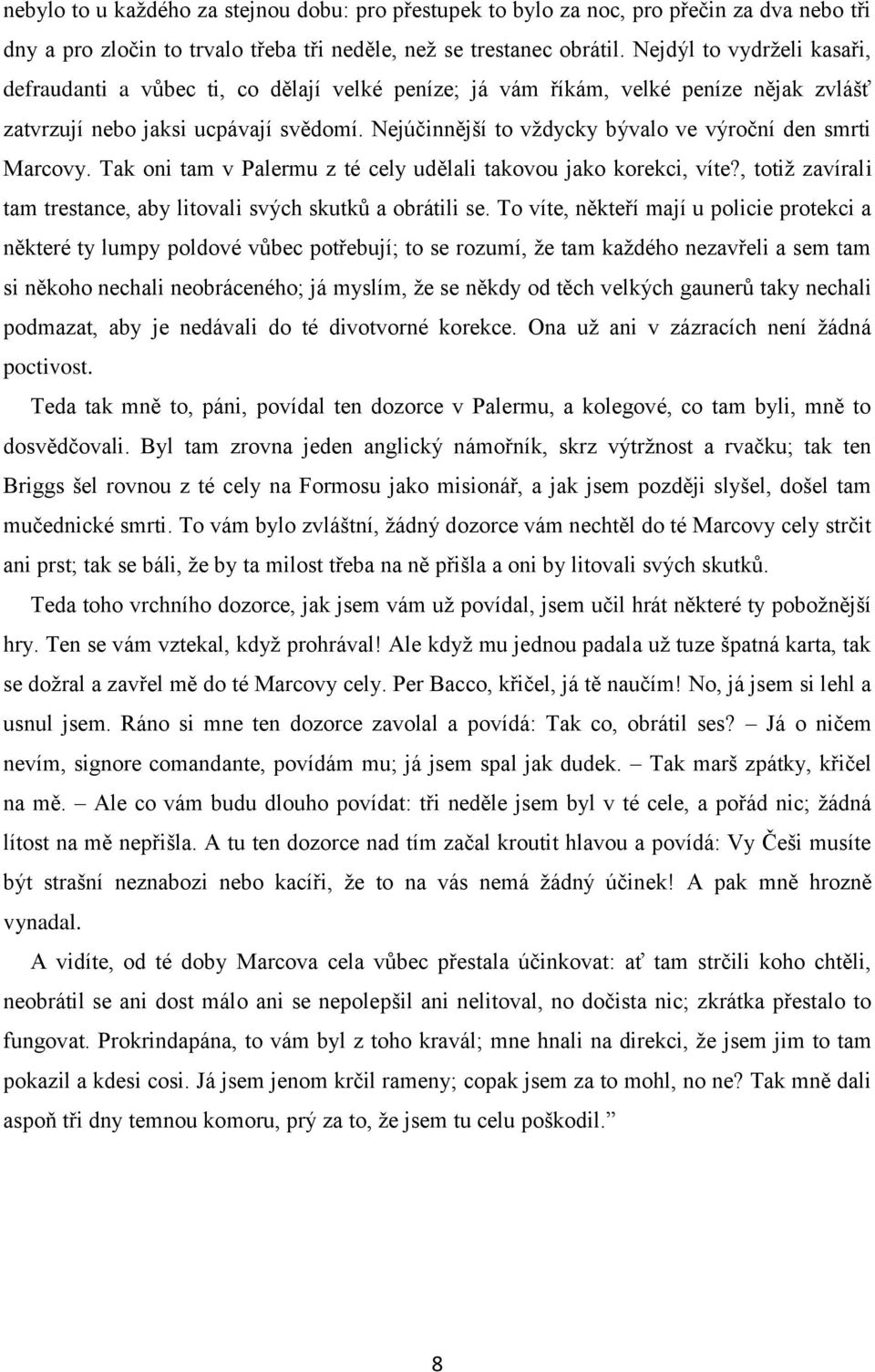 Nejúčinnější to vždycky bývalo ve výroční den smrti Marcovy. Tak oni tam v Palermu z té cely udělali takovou jako korekci, víte?, totiž zavírali tam trestance, aby litovali svých skutků a obrátili se.