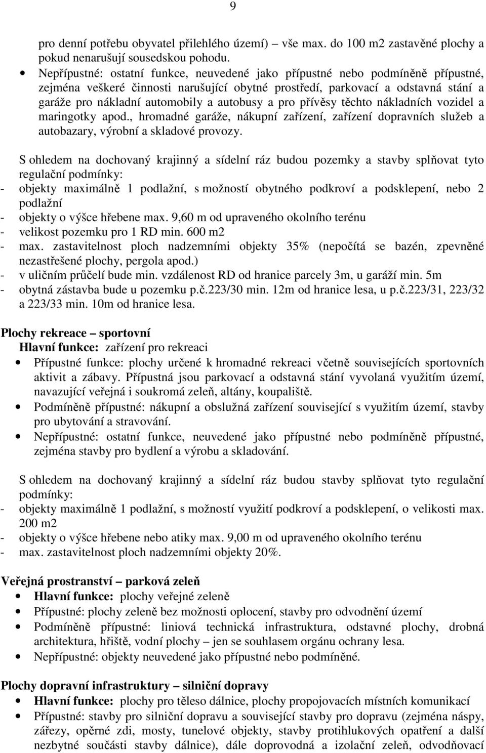 autobusy a pro přívěsy těchto nákladních vozidel a maringotky apod., hromadné garáže, nákupní zařízení, zařízení dopravních služeb a autobazary, výrobní a skladové provozy.