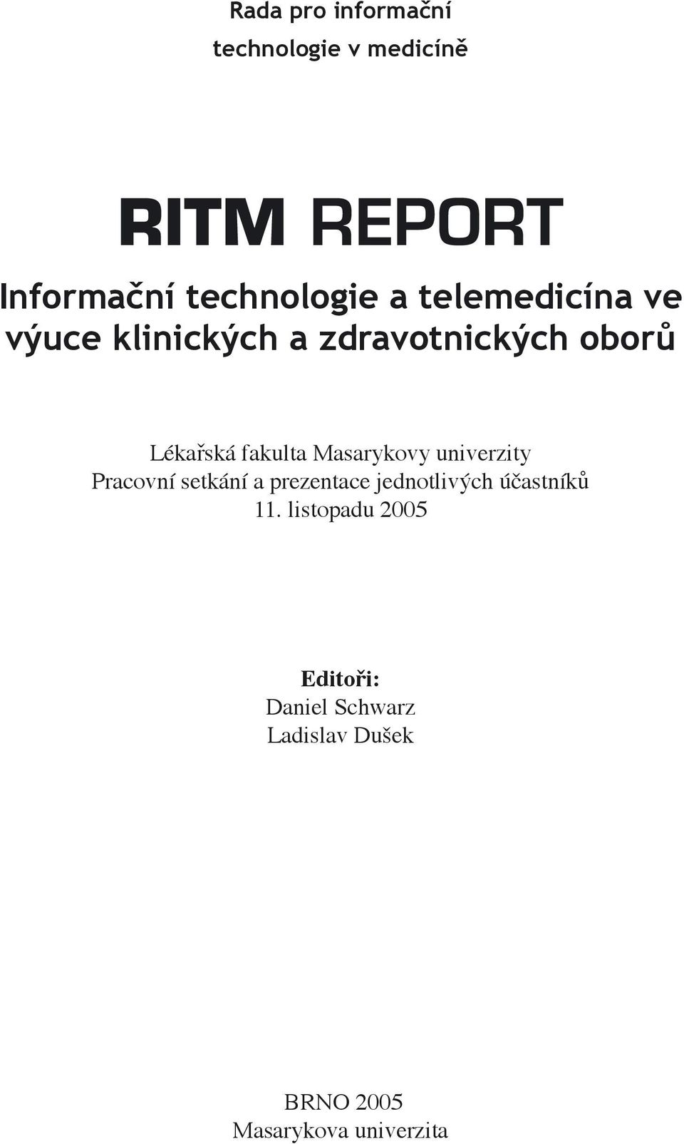 Masarykovy univerzity Pracovní setkání a prezentace jednotlivých účastníků 11.