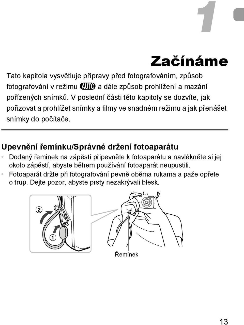 Upevnění řemínku/správné držení fotoaparátu Dodaný řemínek na zápěstí připevněte k fotoaparátu a navlékněte si jej okolo zápěstí, abyste během