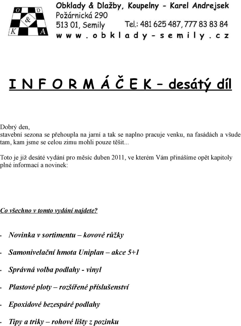 .. Toto je již desáté vydání pro měsíc duben 2011, ve kterém Vám přinášíme opět kapitoly plné informací a novinek: Co všechno v