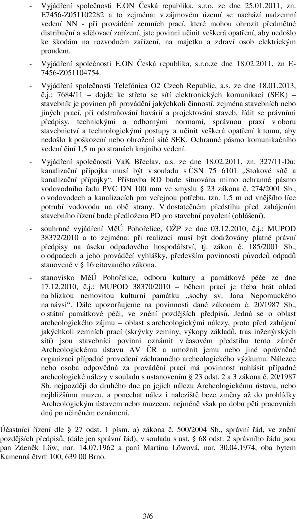 veškerá opatření, aby nedošlo ke škodám na rozvodném zařízení, na majetku a zdraví osob elektrickým proudem. - Vyjádření společnosti E.ON Česká republika, s.r.o.ze dne 18.02.