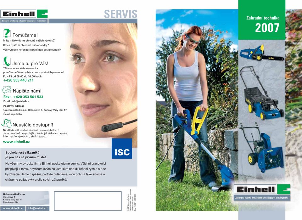 www.einhell.cz Spokojenost zákazníkù je pro nás na prvním místì! Na všechny výrobky firmy Einhell poskytujeme servis.