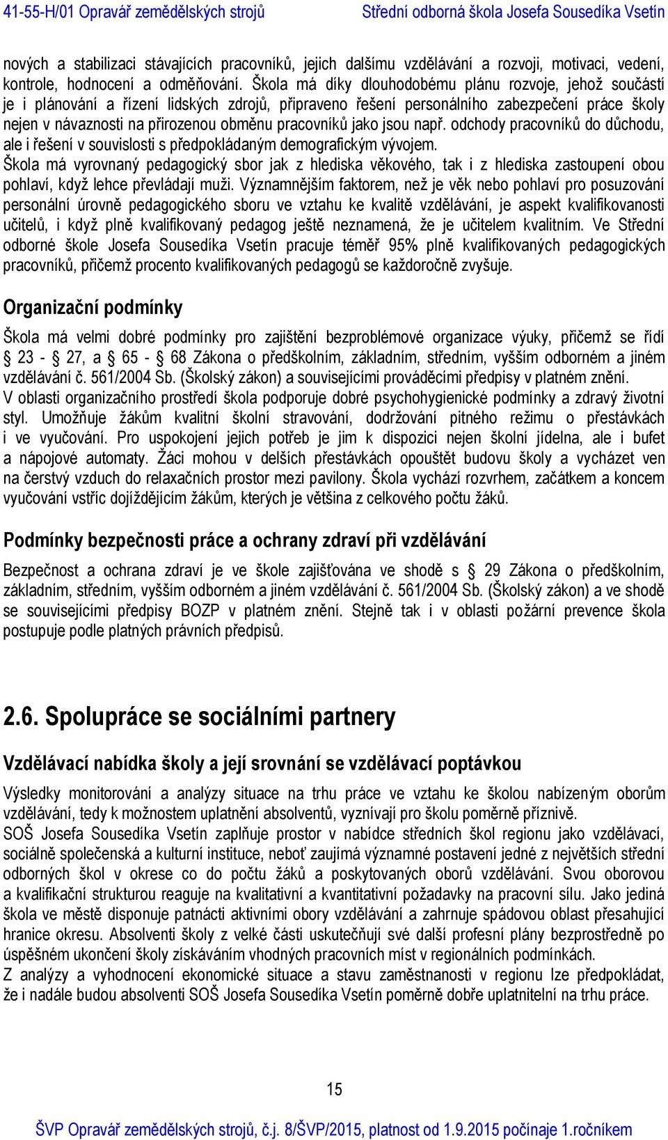 pracovníků jako jsou např. odchody pracovníků do důchodu, ale i řešení v souvislosti s předpokládaným demografickým vývojem.