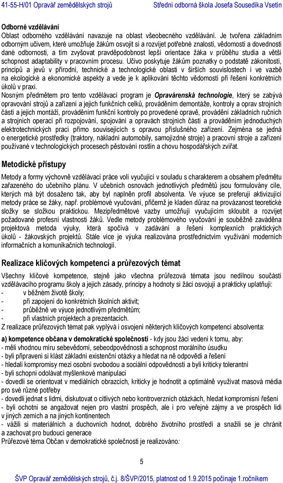 průběhu studia a větší schopnost adaptability v pracovním procesu.