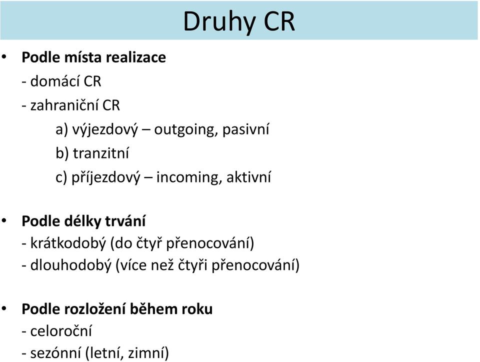 délky trvání - krátkodobý (do čtyř přenocování) - dlouhodobý (více než