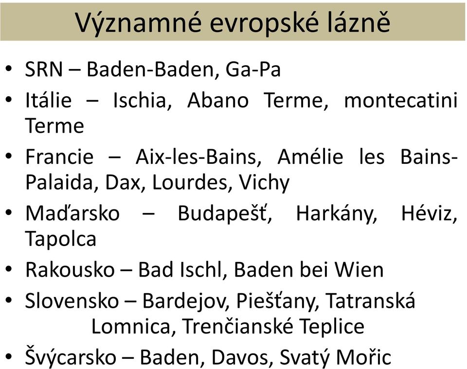 Budapešť, Harkány, Héviz, Tapolca Rakousko Bad Ischl, Baden bei Wien Slovensko