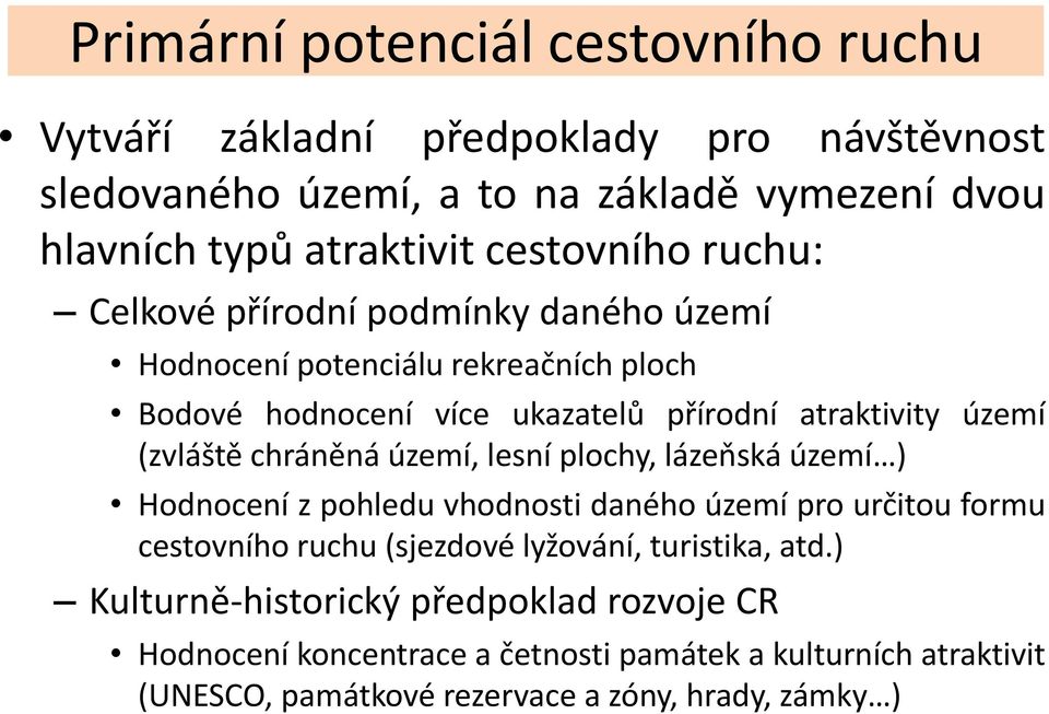 (zvláště chráněná území, lesní plochy, lázeňská území ) Hodnocení z pohledu vhodnosti daného území pro určitou formu cestovního ruchu (sjezdové lyžování,