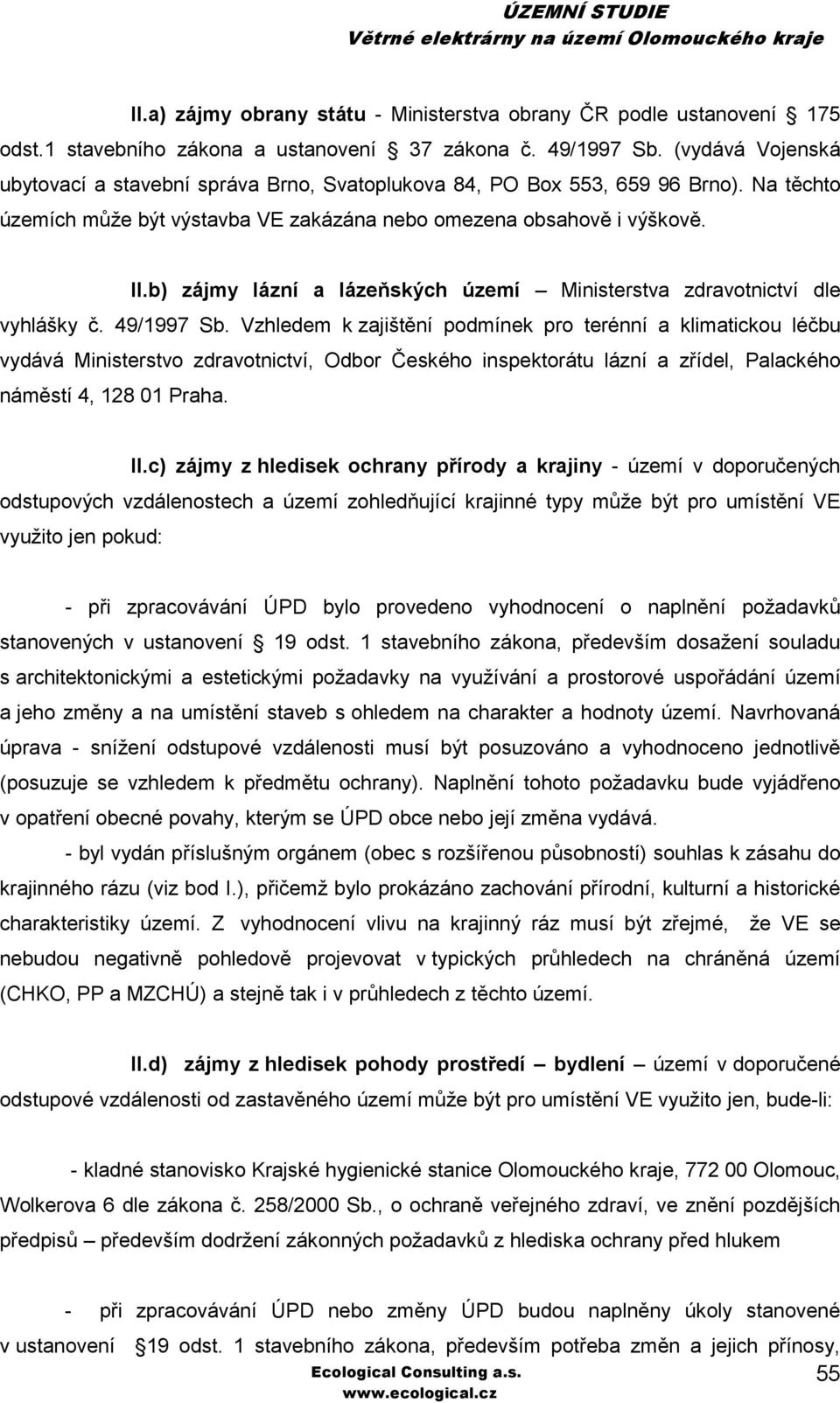 b) zájmy lázní a lázeňských území Ministerstva zdravotnictví dle vyhlášky č. 49/1997 Sb.