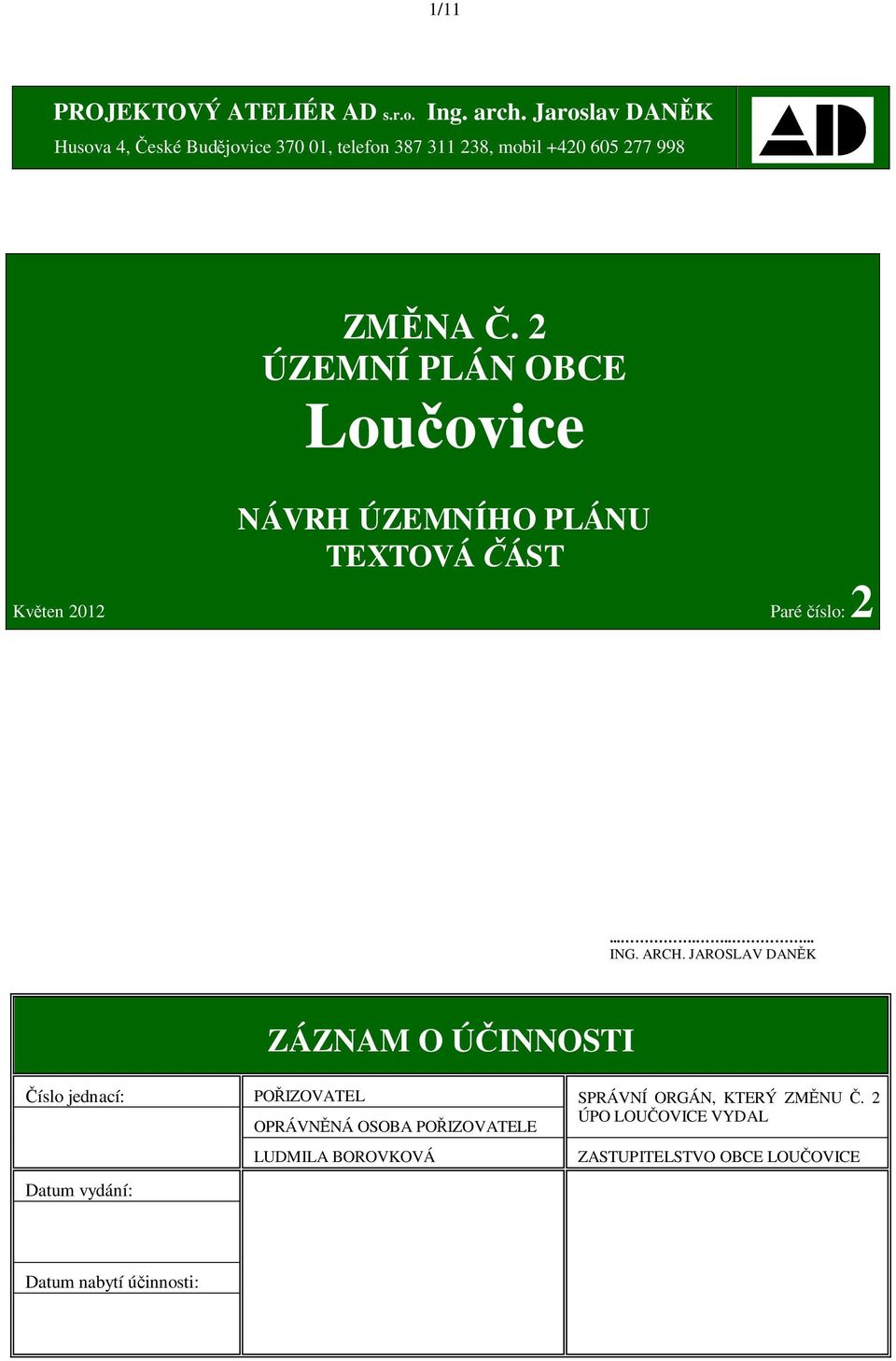 2 ÚZEMNÍ PLÁN OBCE Lou ovice NÁVRH ÚZEMNÍHO PLÁNU TEXTOVÁ ÁST Kv ten 2012 Paré íslo: 2......... ING. ARCH.