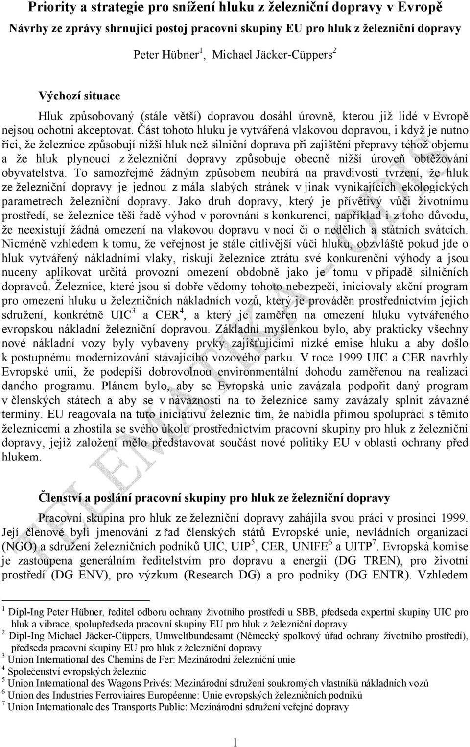 Část tohoto hluku je vytvářená vlakovou dopravou, i když je nutno říci, že železnice způsobují nižší hluk než silniční doprava při zajištění přepravy téhož objemu a že hluk plynoucí z železniční