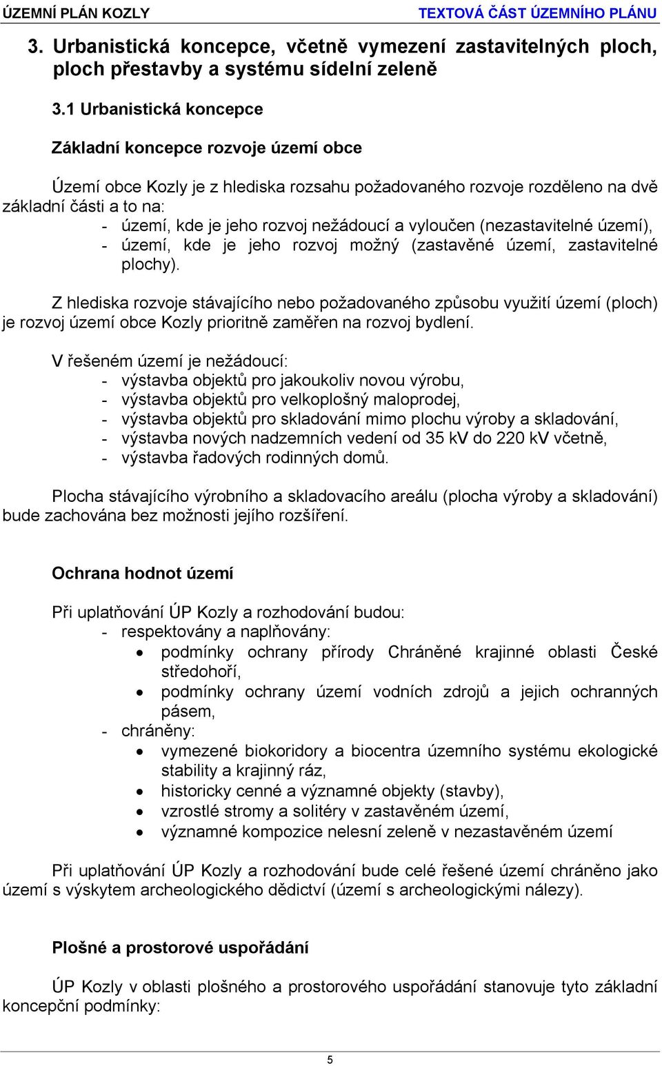 a vyloučen (nezastavitelné území), - území, kde je jeho rozvoj možný (zastavěné území, zastavitelné plochy).