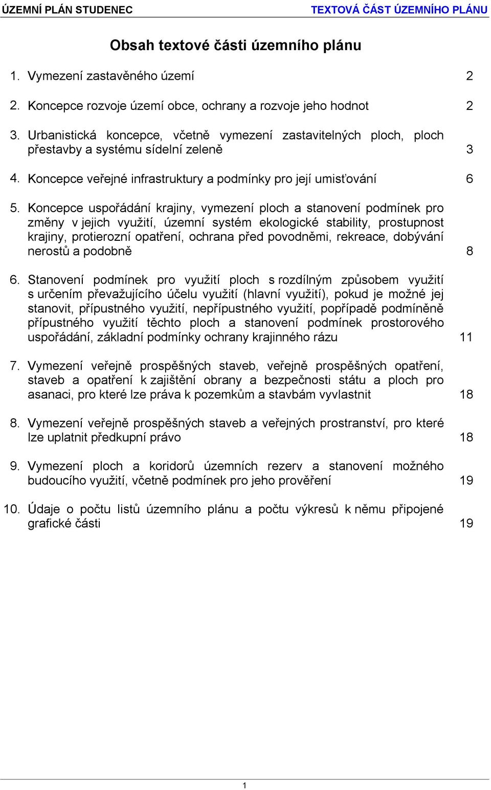 Koncepce uspořádání krajiny, vymezení ploch a stanovení podmínek pro změny v jejich využití, územní systém ekologické stability, prostupnost krajiny, protierozní opatření, ochrana před povodněmi,