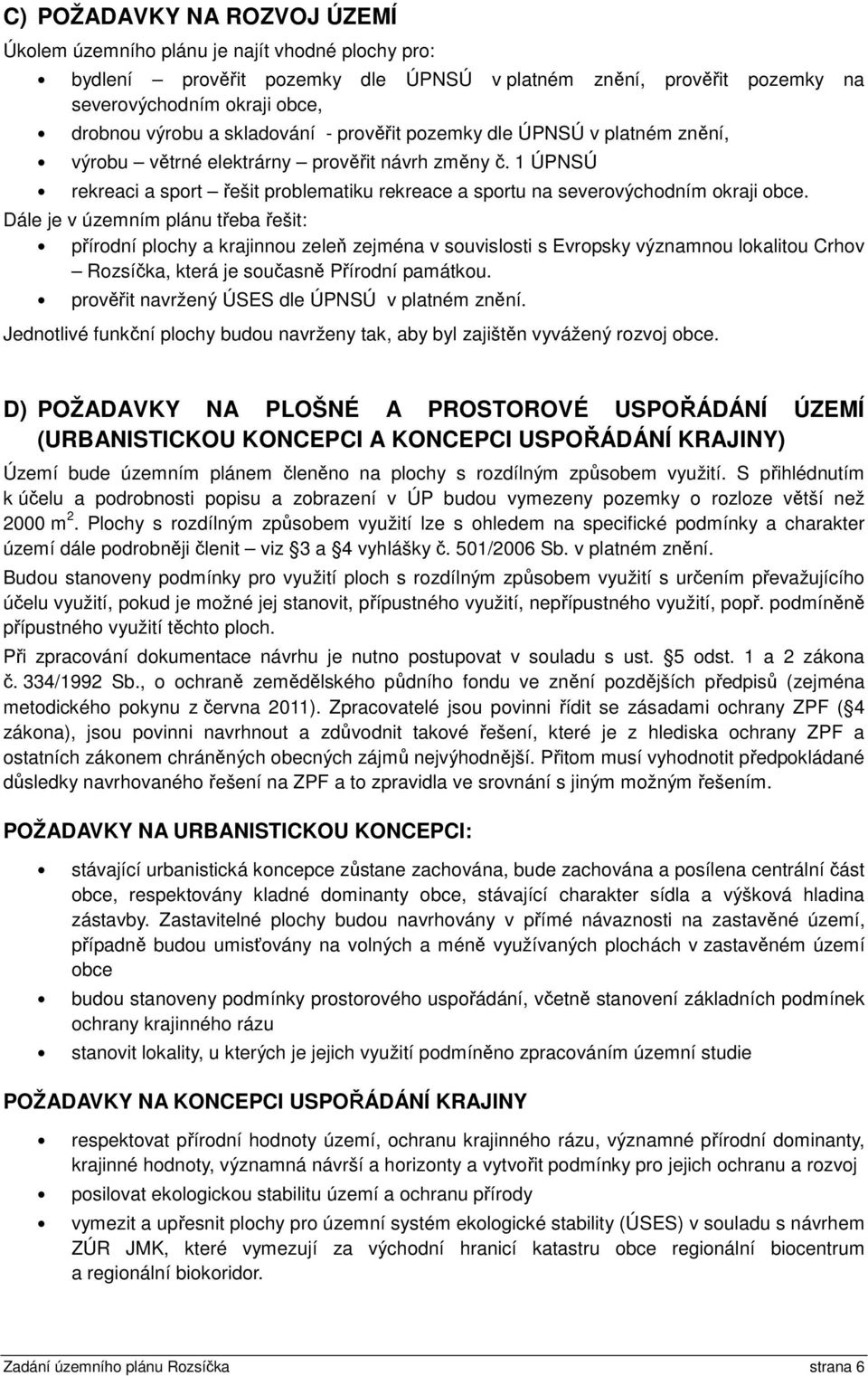 Dále je v územním plánu třeba řešit: přírodní plochy a krajinnou zeleň zejména v souvislosti s Evropsky významnou lokalitou Crhov Rozsíčka, která je současně Přírodní památkou.