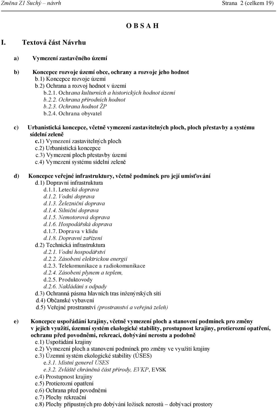 Ochrana obyvatel c) Urbanistická koncepce, včetně vymezení zastavitelných ploch, ploch přestavby a systému sídelní zeleně c.1) Vymezení zastavitelných ploch c.2) Urbanistická koncepce c.