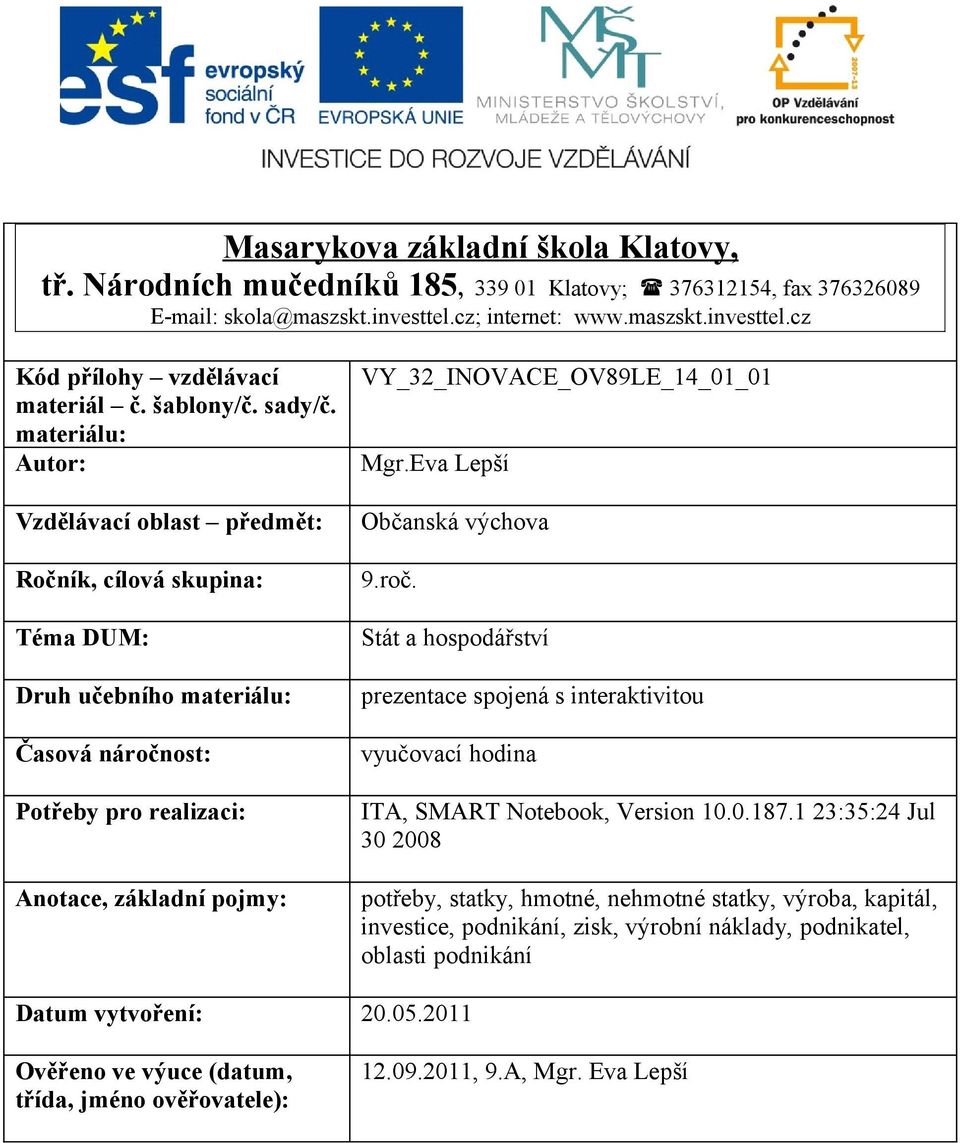 materiálu: Autor: Vzdělávací oblast předmět: Ročník, cílová skupina: Téma DUM: Druh učebního materiálu: Časová náročnost: Potřeby pro realizaci: Anotace, základní pojmy: VY_32_INOVACE_OV89LE_14_01_01