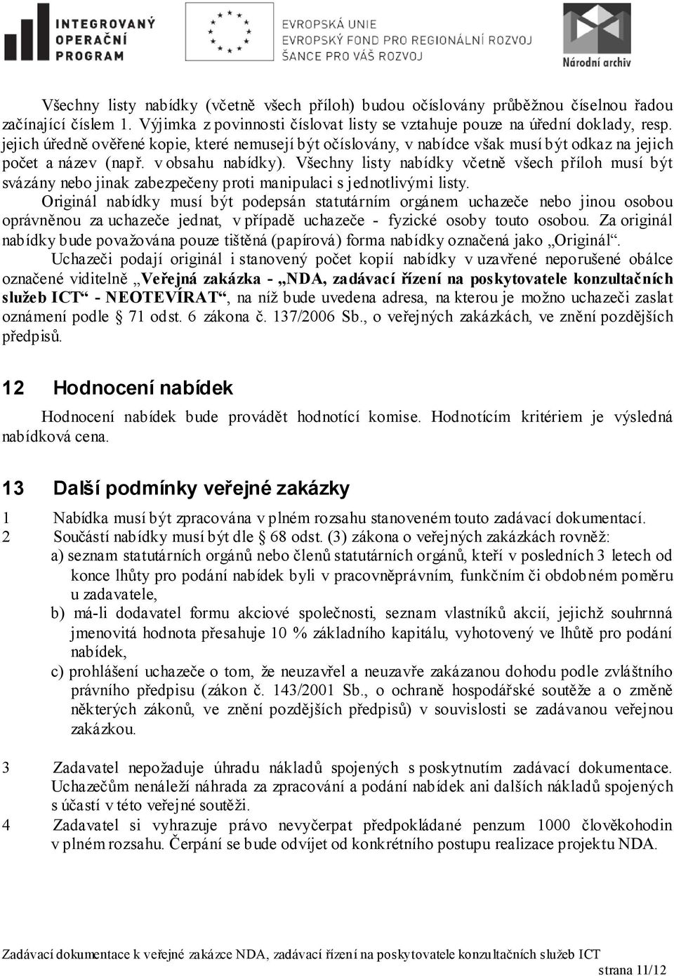 Všechny listy nabídky včetně všech příloh musí být svázány nebo jinak zabezpečeny proti manipulaci s jednotlivými listy.