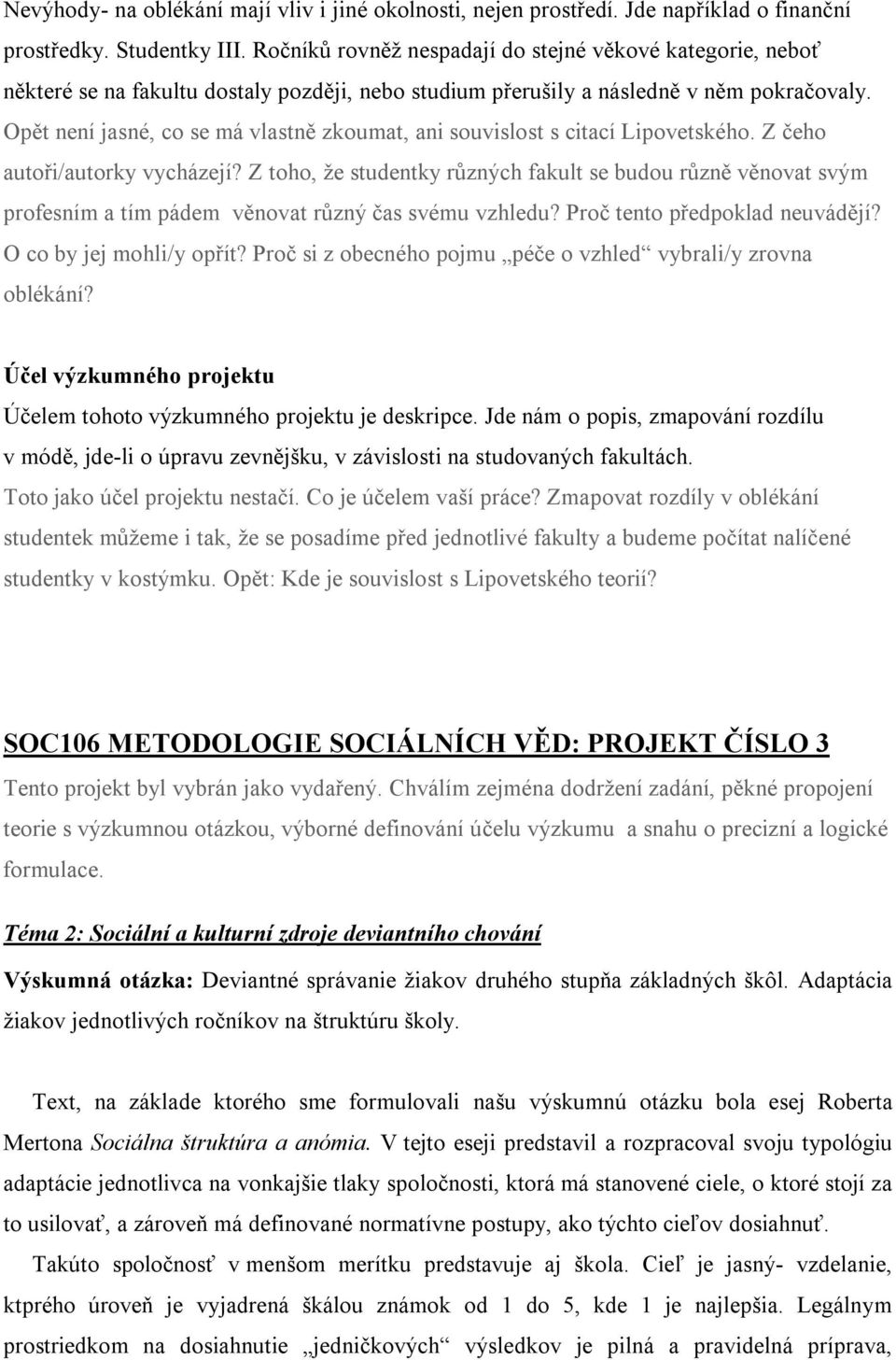 Opět není jasné, co se má vlastně zkoumat, ani souvislost s citací Lipovetského. Z čeho autoři/autorky vycházejí?