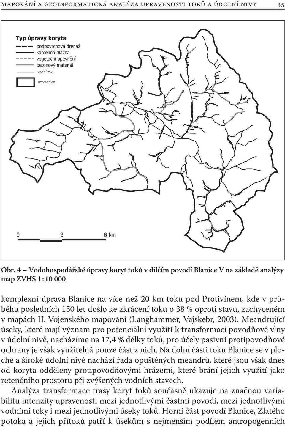 došlo ke zkrácení toku o 38 % oproti stavu, zachyceném v mapách II. Vojenského mapování (Langhammer, Vajskebr, 2003).