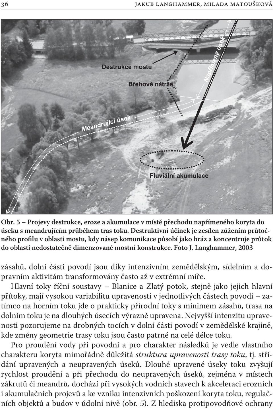 Langhammer, 2003 zásahů, dolní části povodí jsou díky intenzivním zemědělským, sídelním a dopravním aktivitám transformovány často až v extrémní míře.