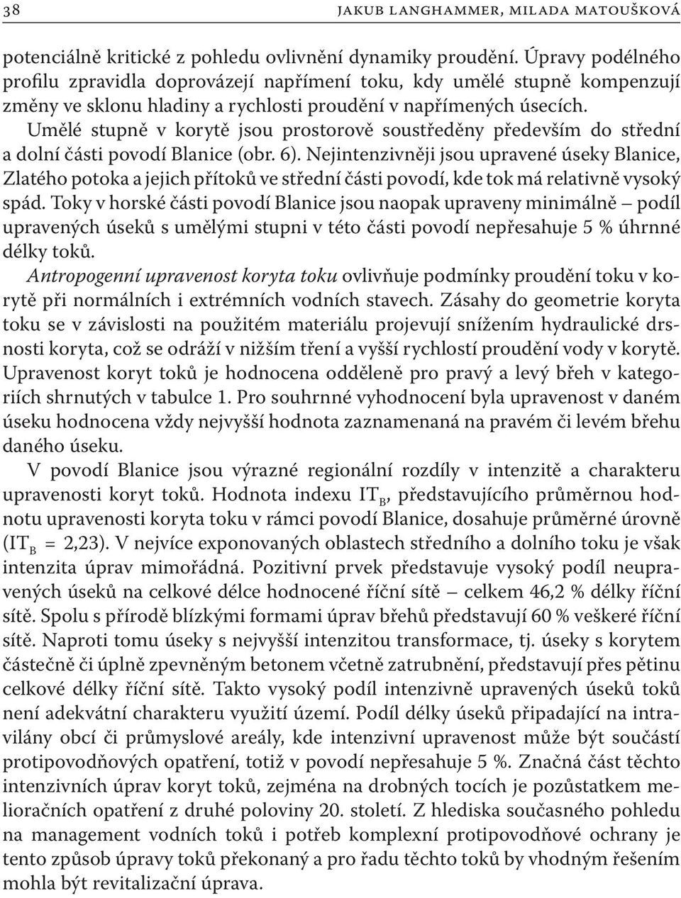 Umělé stupně v korytě jsou prostorově soustředěny především do střední a dolní části povodí Blanice (obr. 6).