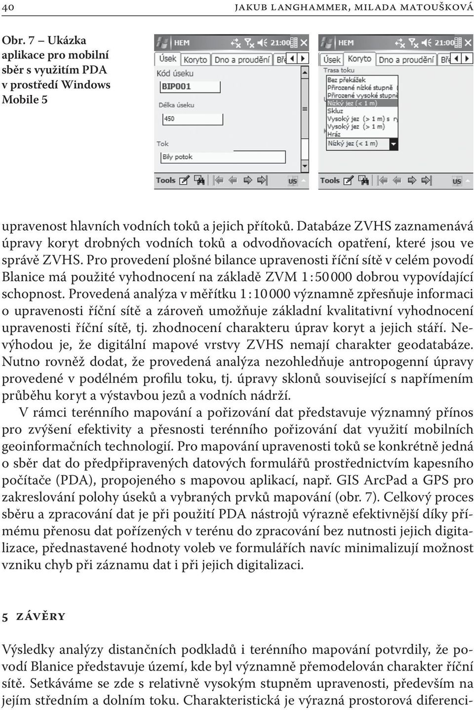 Pro provedení plošné bilance upravenosti říční sítě v celém povodí Blanice má použité vyhodnocení na základě ZVM 1 : 50 000 dobrou vypovídající schopnost.