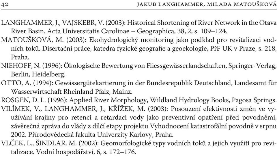 NIEHOFF, N. (1996): Ökologische Bewertung von Fliessgewässerlandschaften, Springer-Verlag, Berlin, Heidelberg. OTTO, A.