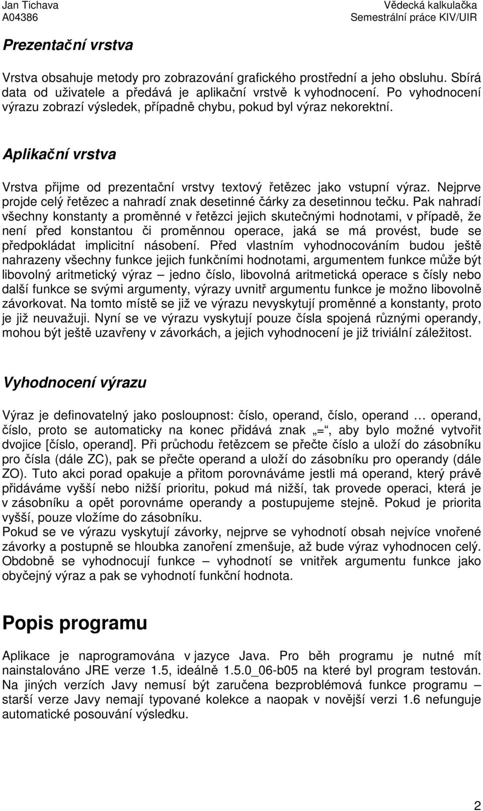 Nejprve projde celý řetězec a nahradí znak desetinné čárky za desetinnou tečku.