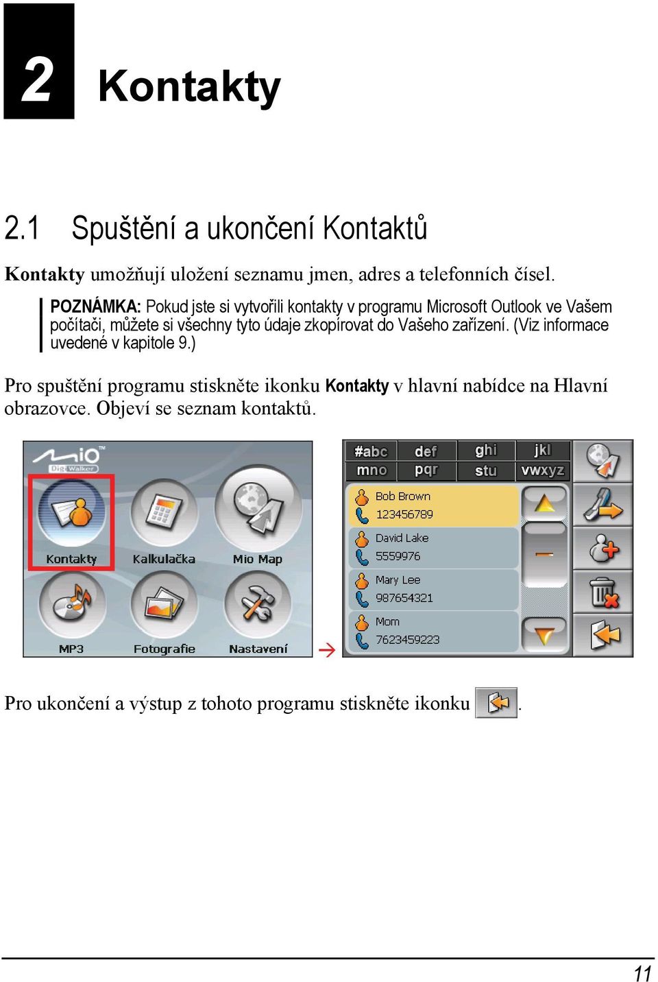 údaje zkopírovat do Vašeho zařízení. (Viz informace uvedené v kapitole 9.