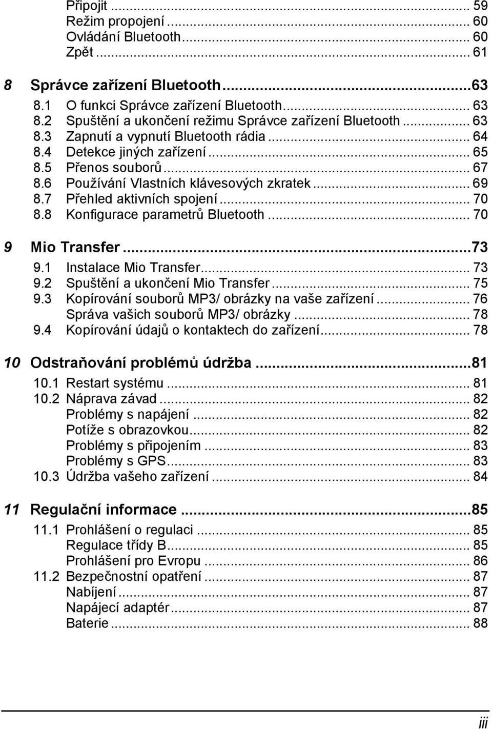 6 Používání Vlastních klávesových zkratek... 69 8.7 Přehled aktivních spojení... 70 8.8 Konfigurace parametrů Bluetooth... 70 9 Mio Transfer...73 9.1 Instalace Mio Transfer... 73 9.