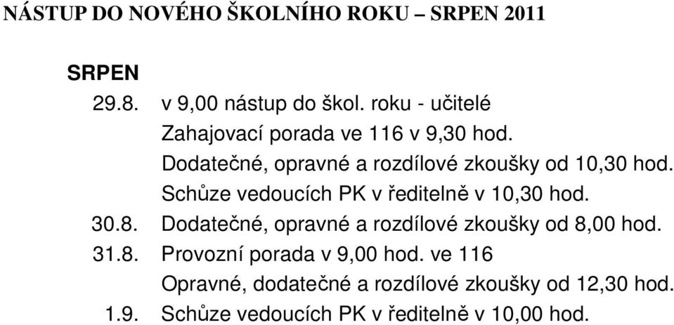 Schůze vedoucích PK v ředitelně v 10,30 hod. 30.8. Dodatečné, opravné a rozdílové zkoušky od 8,00 hod. 31.