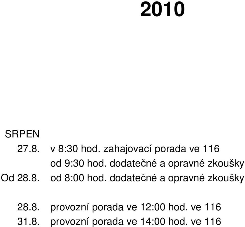 dodatečné a opravné zkoušky Od 28.8. od 8:00 hod.