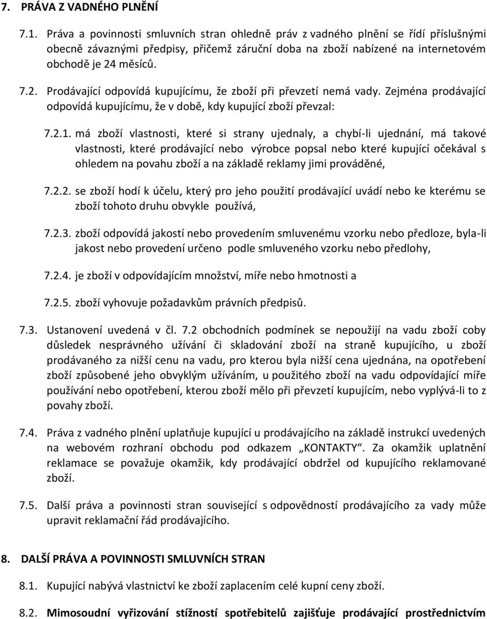 měsíců. 7.2. Prodávající odpovídá kupujícímu, že zboží při převzetí nemá vady. Zejména prodávající odpovídá kupujícímu, že v době, kdy kupující zboží převzal: 7.2.1.