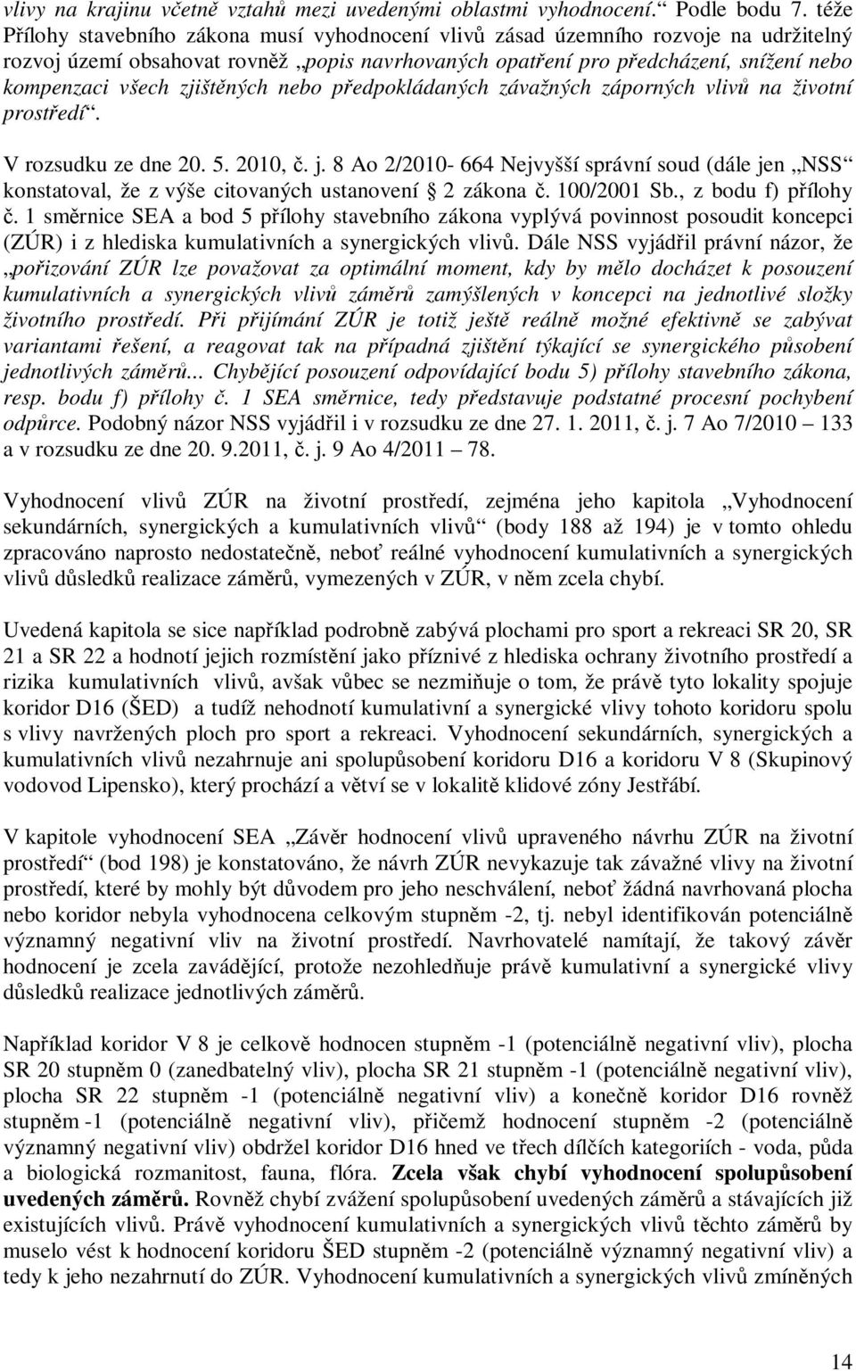 zjištných nebo pedpokládaných závažných záporných vliv na životní prostedí. V rozsudku ze dne 20. 5. 2010,. j.