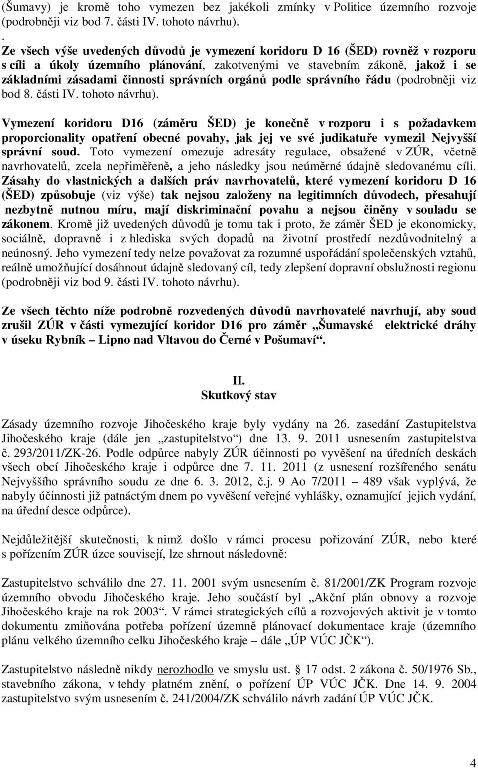 orgán podle správního ádu (podrobnji viz bod 8. ásti IV. tohoto návrhu).