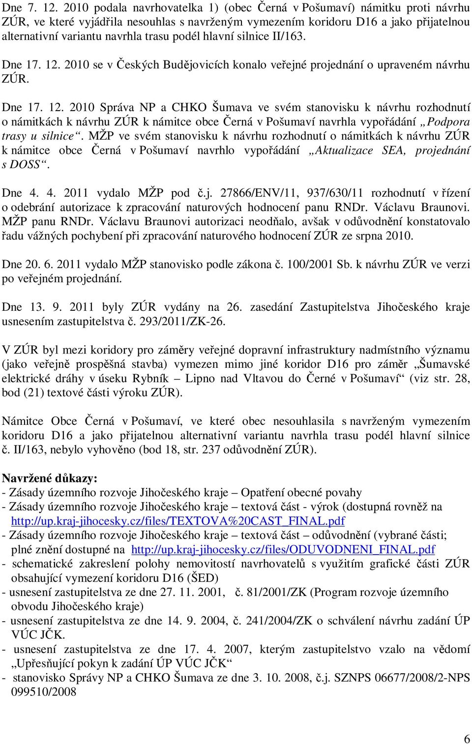 podél hlavní silnice II/163. Dne 17. 12.