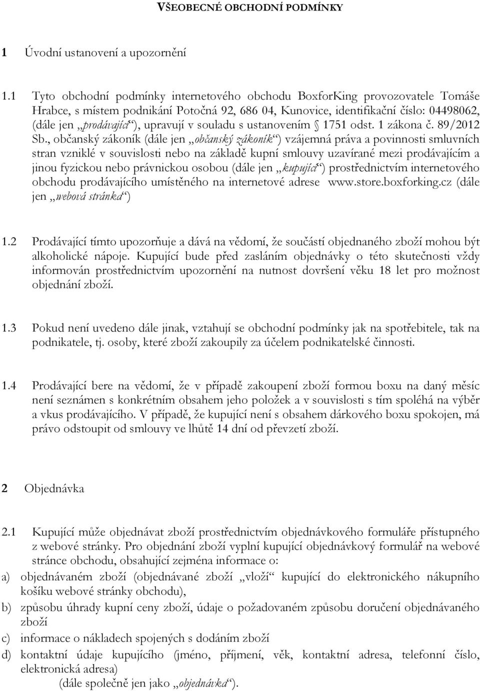 upravují v souladu s ustanovením 1751 odst. 1 zákona č. 89/2012 Sb.